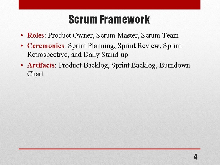 Scrum Framework • Roles: Product Owner, Scrum Master, Scrum Team • Ceremonies: Sprint Planning,