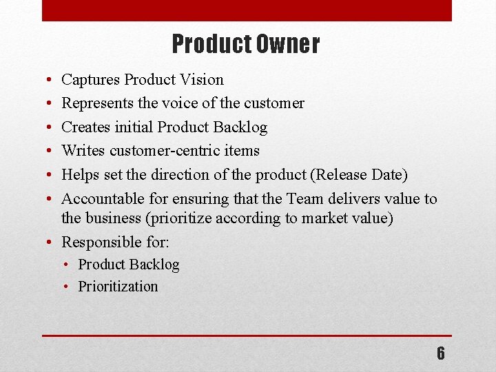 Product Owner • • • Captures Product Vision Represents the voice of the customer