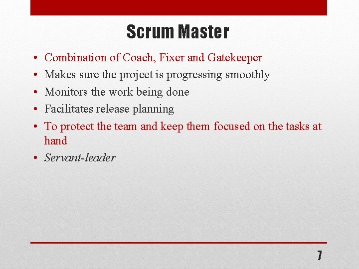 Scrum Master • • • Combination of Coach, Fixer and Gatekeeper Makes sure the
