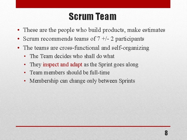 Scrum Team • These are the people who build products, make estimates • Scrum