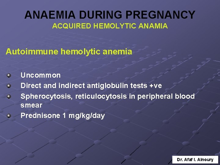 ANAEMIA DURING PREGNANCY ACQUIRED HEMOLYTIC ANAMIA Autoimmune hemolytic anemia Uncommon Direct and indirect antiglobulin