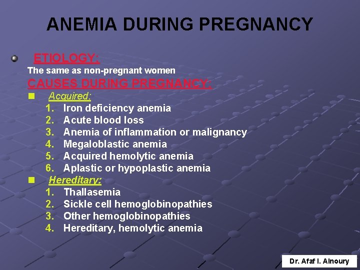 ANEMIA DURING PREGNANCY ETIOLOGY: The same as non-pregnant women CAUSES DURING PREGNANCY: n Acquired: