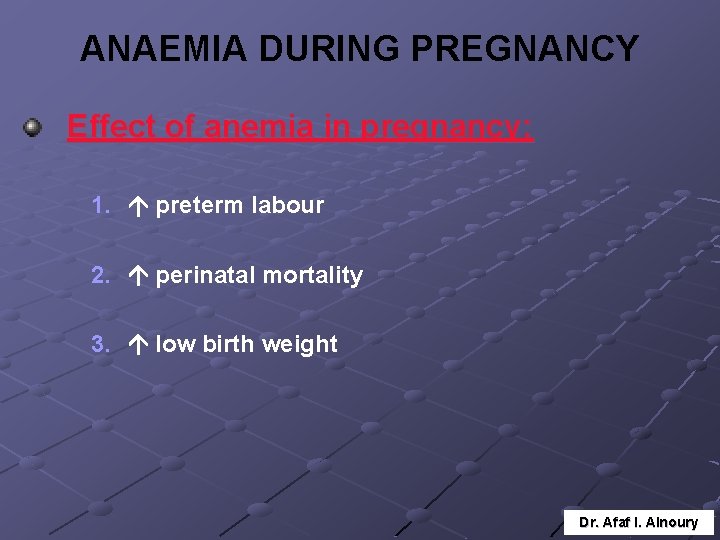 ANAEMIA DURING PREGNANCY Effect of anemia in pregnancy: 1. preterm labour 2. perinatal mortality