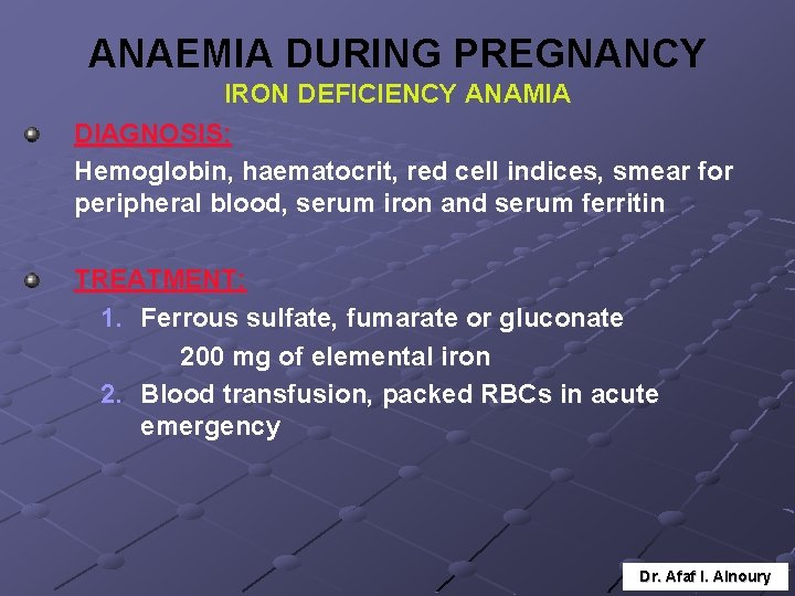 ANAEMIA DURING PREGNANCY IRON DEFICIENCY ANAMIA DIAGNOSIS: Hemoglobin, haematocrit, red cell indices, smear for