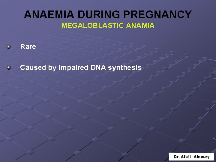 ANAEMIA DURING PREGNANCY MEGALOBLASTIC ANAMIA Rare Caused by impaired DNA synthesis Dr. Afaf I.