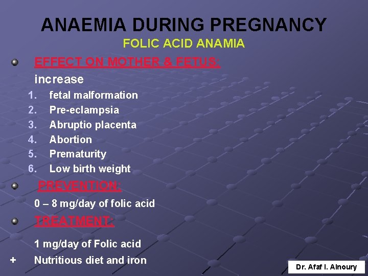 ANAEMIA DURING PREGNANCY FOLIC ACID ANAMIA EFFECT ON MOTHER & FETUS: increase 1. 2.