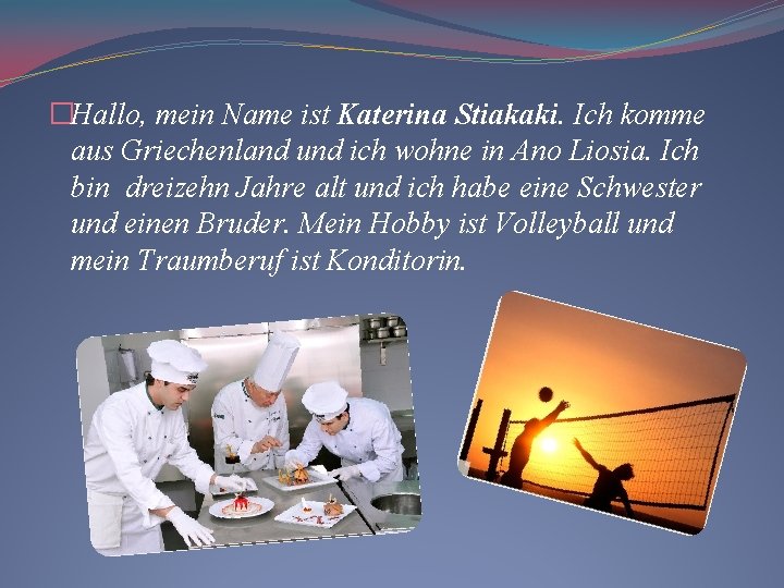 �Hallo, mein Name ist Katerina Stiakaki. Ich komme aus Griechenland und ich wohne in