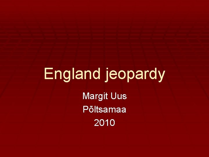 England jeopardy Margit Uus Põltsamaa 2010 