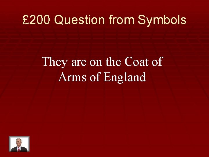 £ 200 Question from Symbols They are on the Coat of Arms of England