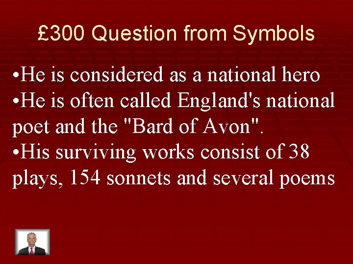 £ 300 Question from Symbols • He is considered as a national hero •