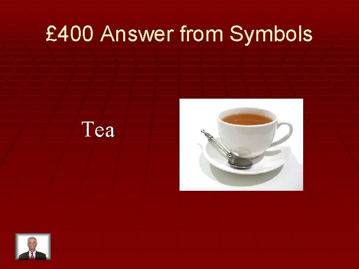 £ 400 Answer from Symbols Tea 