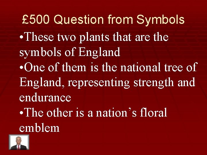 £ 500 Question from Symbols • These two plants that are the symbols of