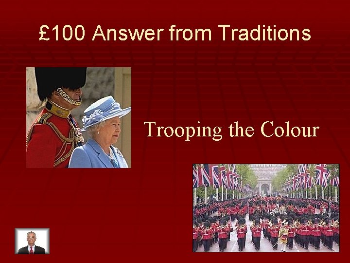 £ 100 Answer from Traditions Trooping the Colour 