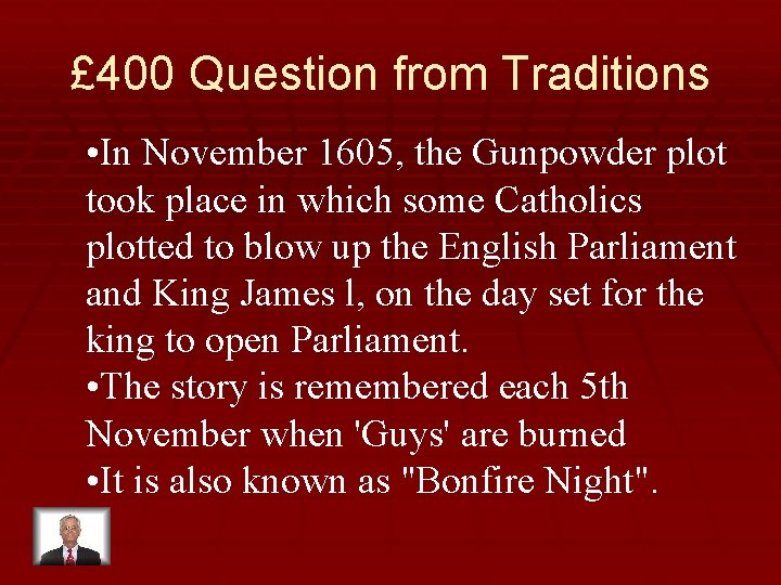 £ 400 Question from Traditions • In November 1605, the Gunpowder plot took place