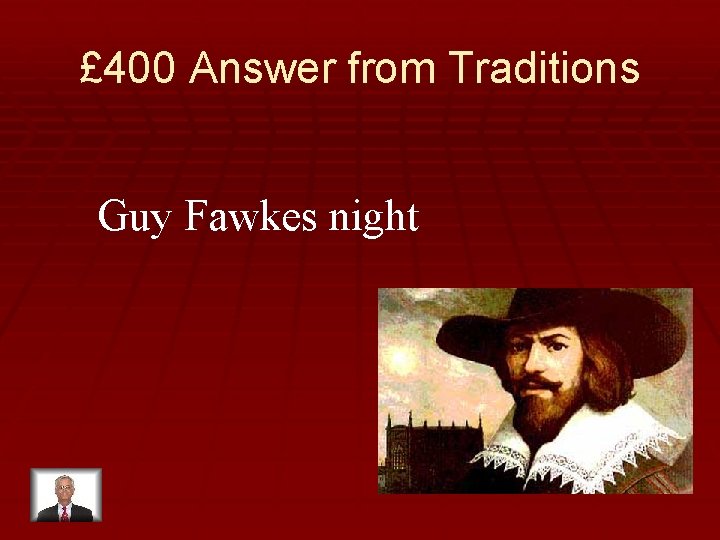 £ 400 Answer from Traditions Guy Fawkes night 