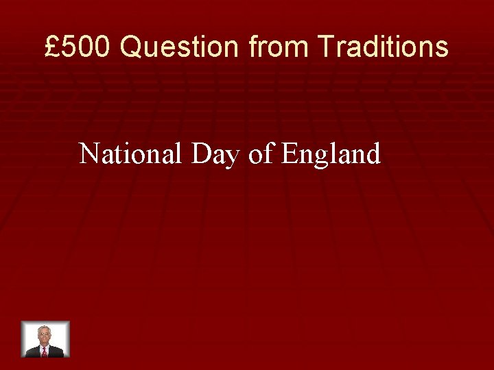 £ 500 Question from Traditions National Day of England 