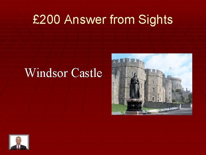 £ 200 Answer from Sights Windsor Castle 