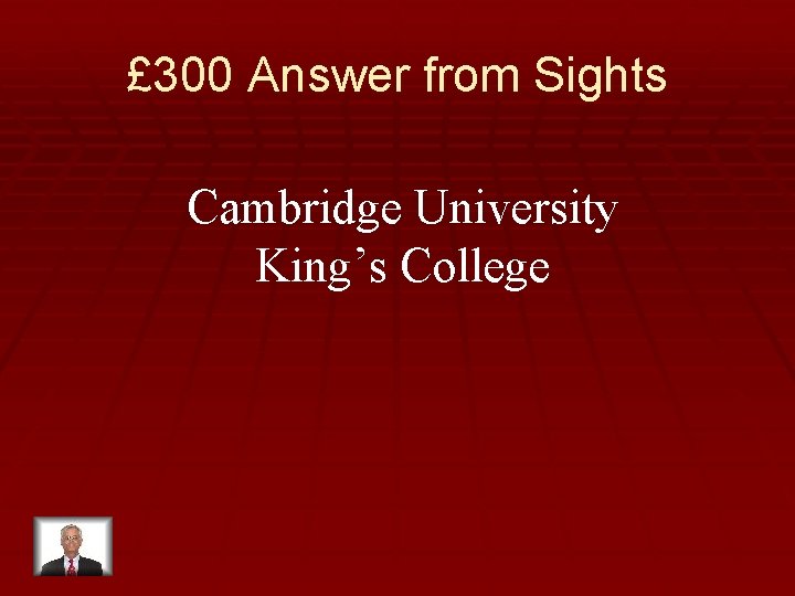 £ 300 Answer from Sights Cambridge University King’s College 