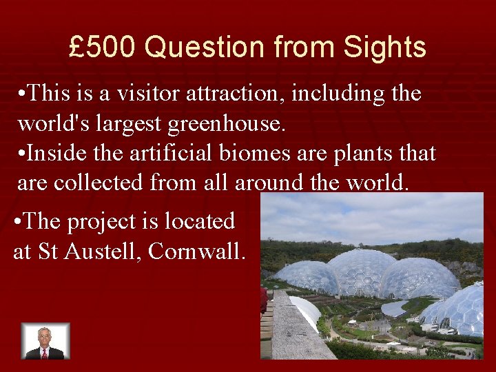 £ 500 Question from Sights • This is a visitor attraction, including the world's