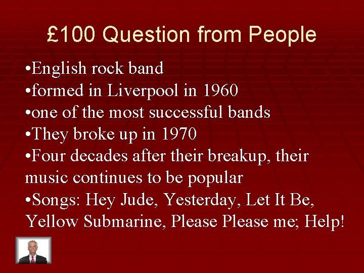 £ 100 Question from People • English rock band • formed in Liverpool in