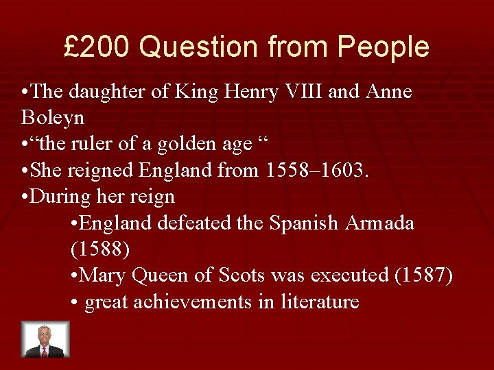 £ 200 Question from People • The daughter of King Henry VIII and Anne