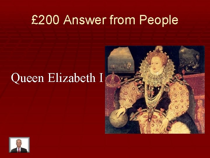 £ 200 Answer from People Queen Elizabeth I 