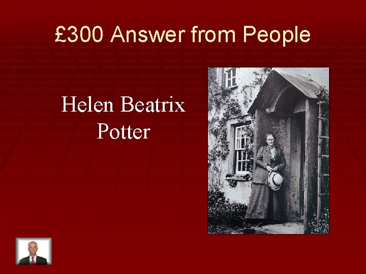 £ 300 Answer from People Helen Beatrix Potter 