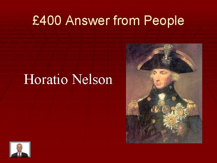 £ 400 Answer from People Horatio Nelson 