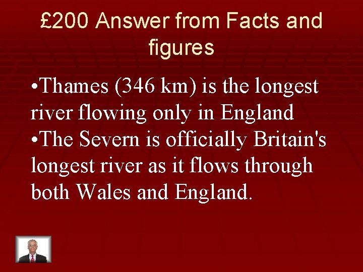 £ 200 Answer from Facts and figures • Thames (346 km) is the longest