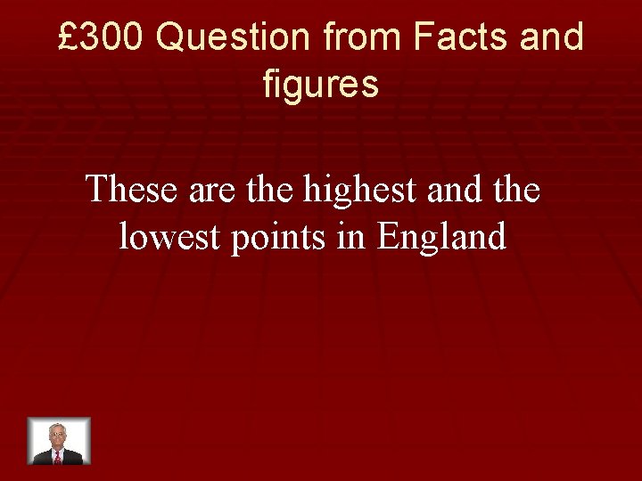 £ 300 Question from Facts and figures These are the highest and the lowest