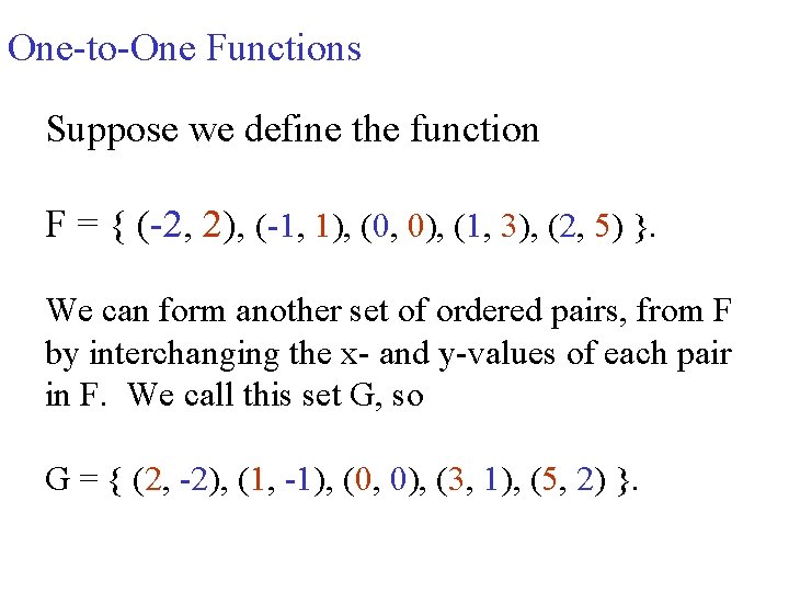 One-to-One Functions Suppose we define the function F = { (-2, 2), (-1, 1),