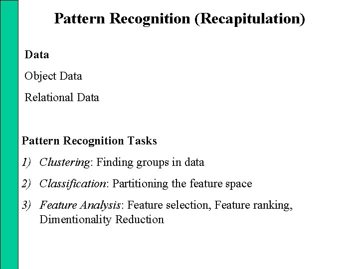 Pattern Recognition (Recapitulation) Data Object Data Relational Data Pattern Recognition Tasks 1) Clustering: Finding