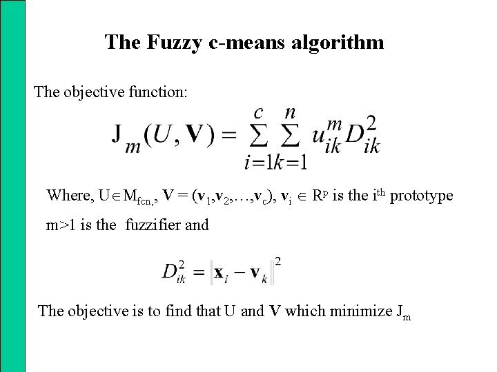 The Fuzzy c-means algorithm The objective function: Where, U Mfcn, , V = (v