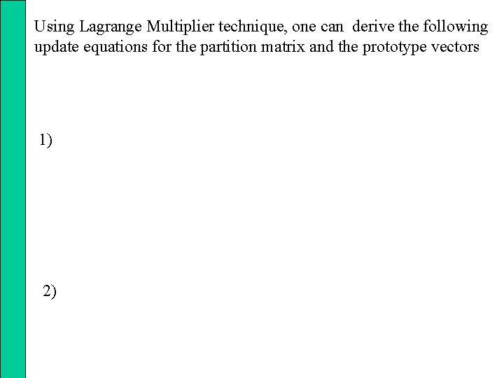 Using Lagrange Multiplier technique, one can derive the following update equations for the partition