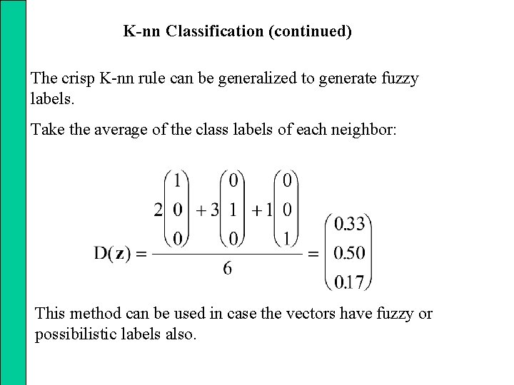 K-nn Classification (continued) The crisp K-nn rule can be generalized to generate fuzzy labels.
