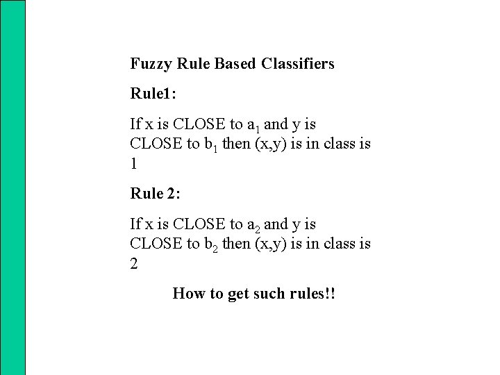 Fuzzy Rule Based Classifiers Rule 1: If x is CLOSE to a 1 and