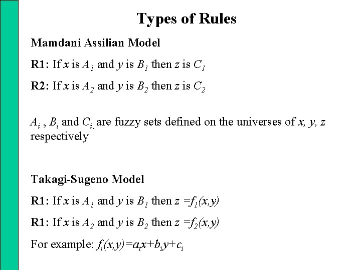 Types of Rules Mamdani Assilian Model R 1: If x is A 1 and