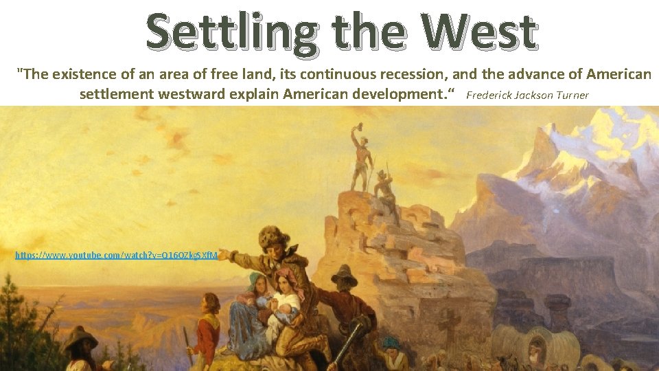 Settling the West "The existence of an area of free land, its continuous recession,