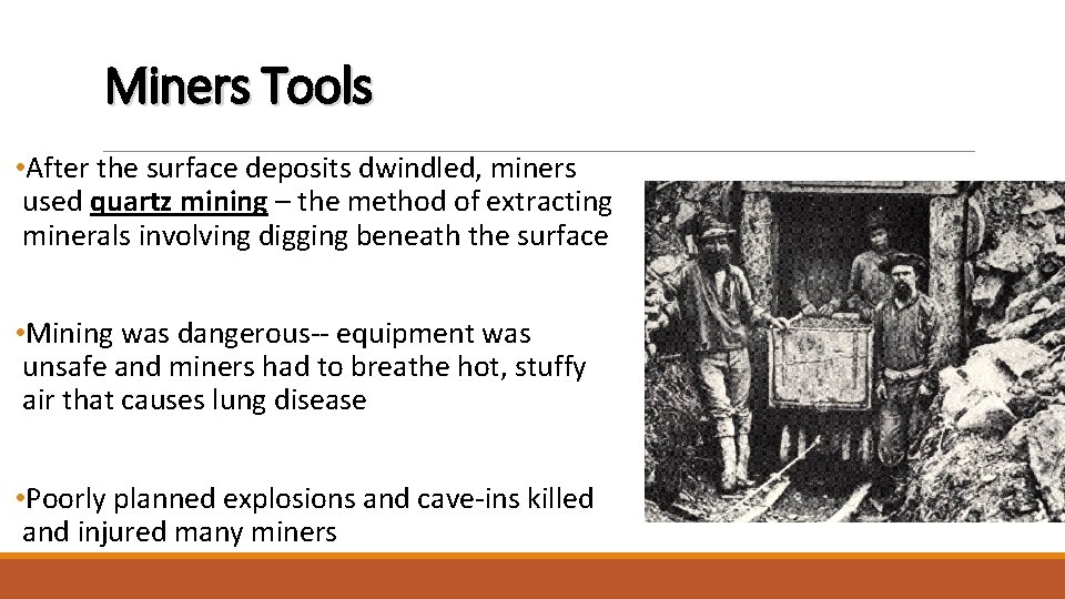 Miners Tools • After the surface deposits dwindled, miners used quartz mining – the