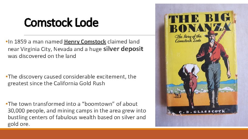 Comstock Lode • In 1859 a man named Henry Comstock claimed land near Virginia