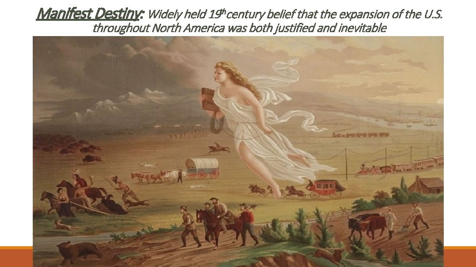 Manifest Destiny: Widely held 19 thcentury belief that the expansion of the U. S.