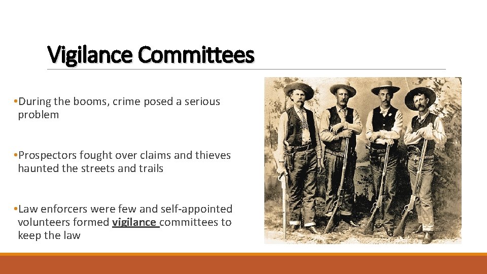 Vigilance Committees • During the booms, crime posed a serious problem • Prospectors fought