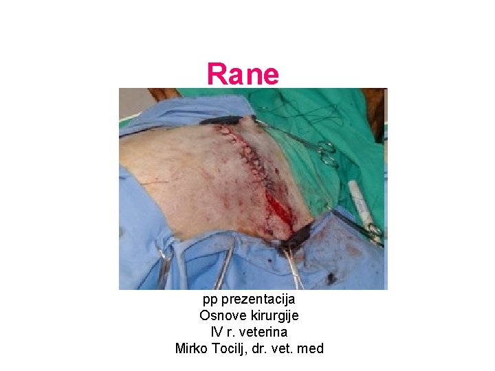 Rane pp prezentacija Osnove kirurgije IV r. veterina Mirko Tocilj, dr. vet. med 