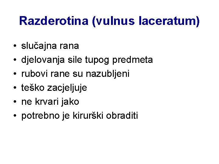 Razderotina (vulnus laceratum) • • • slučajna rana djelovanja sile tupog predmeta rubovi rane