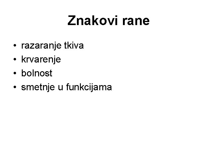 Znakovi rane • • razaranje tkiva krvarenje bolnost smetnje u funkcijama 