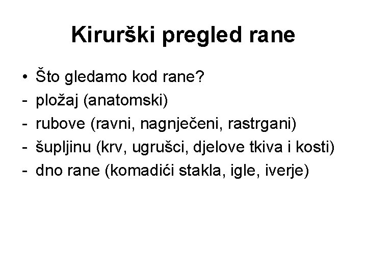 Kirurški pregled rane • - Što gledamo kod rane? pložaj (anatomski) rubove (ravni, nagnječeni,