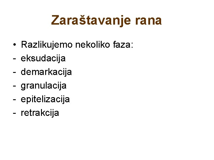 Zaraštavanje rana • - Razlikujemo nekoliko faza: eksudacija demarkacija granulacija epitelizacija retrakcija 