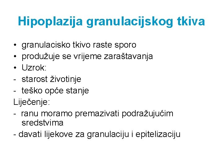 Hipoplazija granulacijskog tkiva • granulacisko tkivo raste sporo • produžuje se vrijeme zaraštavanja •