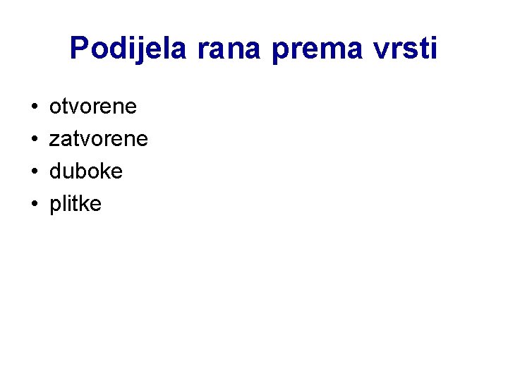 Podijela rana prema vrsti • • otvorene zatvorene duboke plitke 