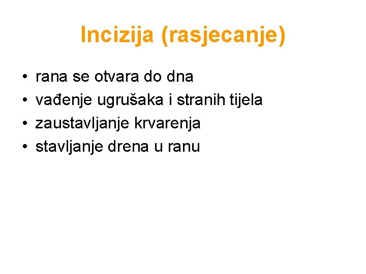 Incizija (rasjecanje) • • rana se otvara do dna vađenje ugrušaka i stranih tijela